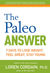 The Paleo Answer: 7 Days to Lose Weight, Feel Great, Stay Young (Kindle Edition)