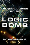 Obama Jones and the Logic Bomb Obama Jones and the Logic Bomb