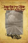 Regarding Dead Things on the Side of the Road: Collected Stories (Volume 1)