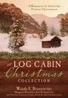A Log Cabin Christmas by Wanda E. Brunstetter