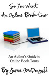 So You Want An Online Book Tour: An Author’s Guide to Online Book Tours So You Want An Online Book Tour: An Author’s Guide to Online Book Tours