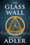 The Glass Wall by Madison Adler