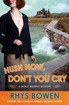 Hush Now, Don't You Cry by Rhys Bowen Hush Now, Don't You Cry by Rhys Bowen