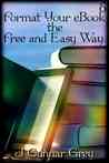 Format Your eBook the Free and Easy Way Format Your eBook the Free and Easy Way