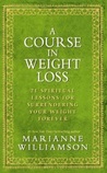 A Course In Weight Loss by Marianne Williamson A Course In Weight Loss by Marianne Williamson