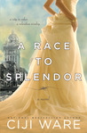 A Race to Splendor by Ciji Ware A Race to Splendor by Ciji Ware
