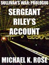 Sullivan's War: Prologue - Sergeant Riley's Account
