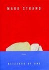 Blizzard of One by Mark Strand Blizzard of One by Mark Strand