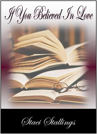 If You Believed in Love by Staci Stallings