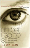 Before I Go To Sleep by S.J. Watson Before I Go To Sleep by S.J. Watson