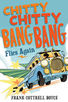 Chitty Chitty Bang Bang Flies Again by Frank Cottrell Boyce Chitty Chitty Bang Bang Flies Again by Frank Cottrell Boyce