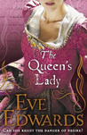 The Queen's Lady by Eve Edwards The Queen's Lady by Eve Edwards
