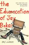 The Edumacation of Jay Baker by Jay Clark The Edumacation of Jay Baker by Jay Clark