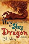 How to Slay a Dragon by Bill  Allen