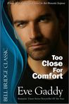 Too Close for Comfort by Eve Gaddy Too Close for Comfort by Eve Gaddy