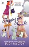 Begging for Trouble by Judi McCoy Begging for Trouble by Judi McCoy