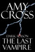 The Last Vampire by Amy Cross