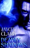 Deadly Shadows by Jaycee Clark Deadly Shadows by Jaycee Clark