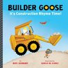 Builder Goose: It's Construction Rhyme Time! Builder Goose: It's Construction Rhyme Time!
