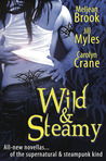 Wild & Steamy (Includes: Iron Seas #0.4; The Disillusionists Trilogy #2.5)