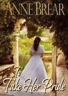 To Take Her Pride by Anne Brear