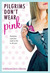 Pilgrims Don't Wear Pink by Stephanie Kate Strohm Pilgrims Don't Wear Pink by Stephanie Kate Strohm