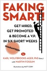 Faking Smart!: Get Hired, Get Promoted and Become a V.P. in Six Short Weeks - Guaranteed!