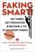 Faking Smart!: Get Hired, Get Promoted and Become a V.P. in Six Short Weeks - Guaranteed! (Volume 1)