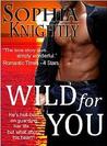 Wild for You by Sophia Knightly Wild for You by Sophia Knightly