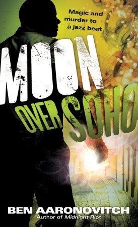 Moon Over Soho by Ben Aaronovitch Moon Over Soho by Ben Aaronovitch