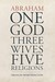 Abraham: One God, Three Wives, Five Religions Abraham: One God, Three Wives, Five Religions
