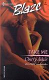 Take Me by Cherry Adair Take Me by Cherry Adair