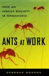 Ants At Work: How An Insect Society Is Organized Ants At Work: How An Insect Society Is Organized