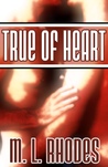 True of Heart by M.L. Rhodes True of Heart by M.L. Rhodes