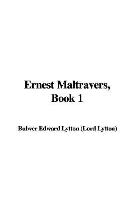 Ernest Maltravers, Book 1 Edward Bulwer-Lytton Ernest Maltravers, Book 1 Edward Bulwer-Lytton