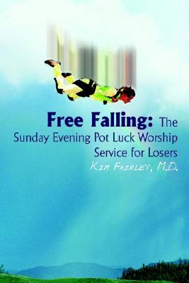 Free Falling: The Sunday Evening Pot Luck Worship Service for Losers Kim Fairley Free Falling: The Sunday Evening Pot Luck Worship Service for Losers Kim Fairley