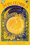 Sun Stories: Tales from Around the World to Illuminate the Days and Nights of Our Lives Sun Stories: Tales from Around the World to Illuminate the Days and Nights of Our Lives