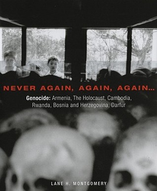 Never Again, Again, Again...: Genocide: Armenia, The Holocaust, Cambodia, Rwanda, Bosnia and Herzegovina, Darfur Lane H. Montgomery Never Again, Again, Again...: Genocide: Armenia, The Holocaust, Cambodia, Rwanda, Bosnia and Herzegovina, Darfur Lane H. Montgomery