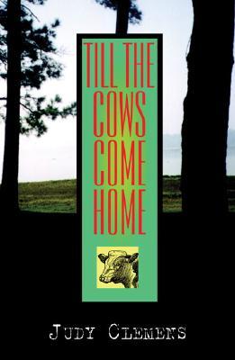 Till the Cows Come Home by Judy Clemens Till the Cows Come Home by Judy Clemens