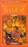 Have a Hot Time, Hades! by Kate McMullan Have a Hot Time, Hades! by Kate McMullan