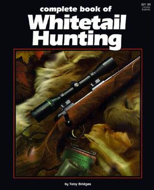 Complete Book to Whitetail Hunting Toby Bridges Complete Book to Whitetail Hunting Toby Bridges