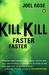 Kill Kill Faster ...