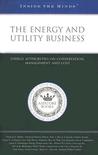 The Energy And Utility Business: Energy Authorities On Conservation, Management, And Cost The Energy And Utility Business: Energy Authorities On Conservation, Management, And Cost