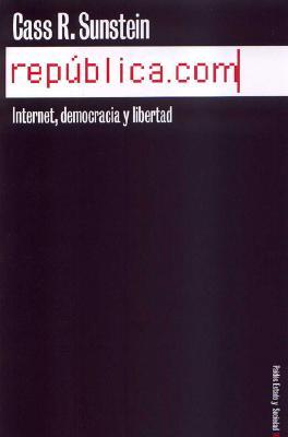 Republic.com: Internet, Democracia y Libertad Cass R. Sunstein Republic.com: Internet, Democracia y Libertad Cass R. Sunstein