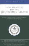 Legal Strategies for the Construction Industry: Leading Lawyers on Structuring Contracts, Handling Litigation, and Ensuring Successful Projects Legal Strategies for the Construction Industry: Leading Lawyers on Structuring Contracts, Handling Litigation, and Ensuring Successful Projects