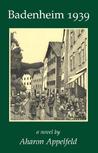 Badenheim 1939 by Aharon Appelfeld Badenheim 1939 by Aharon Appelfeld