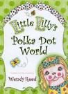 Little Lilly's Polka Dot World Little Lilly's Polka Dot World