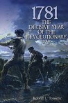 1781: The Decisive Year Of The Revolutionary War 1781: The Decisive Year Of The Revolutionary War