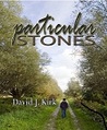 Particular Stones by David J. Kirk Particular Stones by David J. Kirk