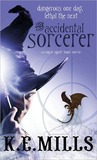 The Accidental Sorcerer by K.E. Mills The Accidental Sorcerer by K.E. Mills